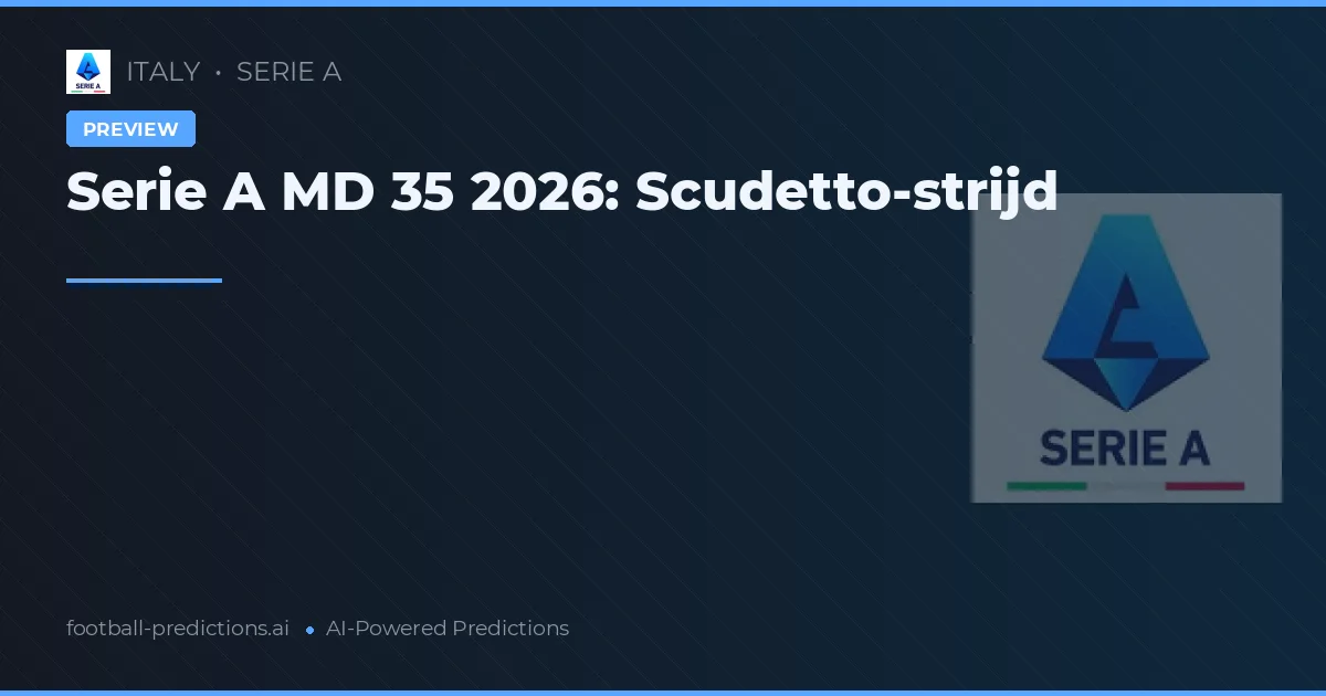 Serie A MD 35 2026: Scudetto-strijd