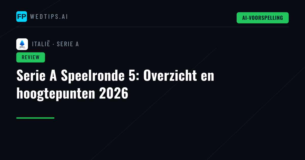 Serie A Speelronde 5: Overzicht en hoogtepunten 2026