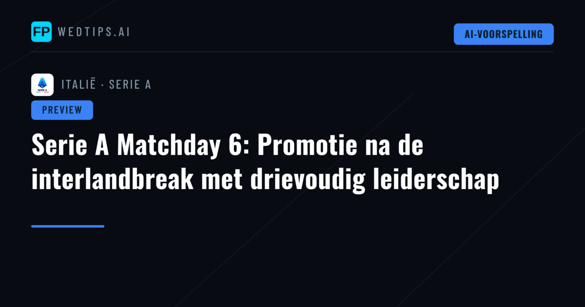 Serie A Matchday 6: Promotie na de interlandbreak met drievoudig leiderschap