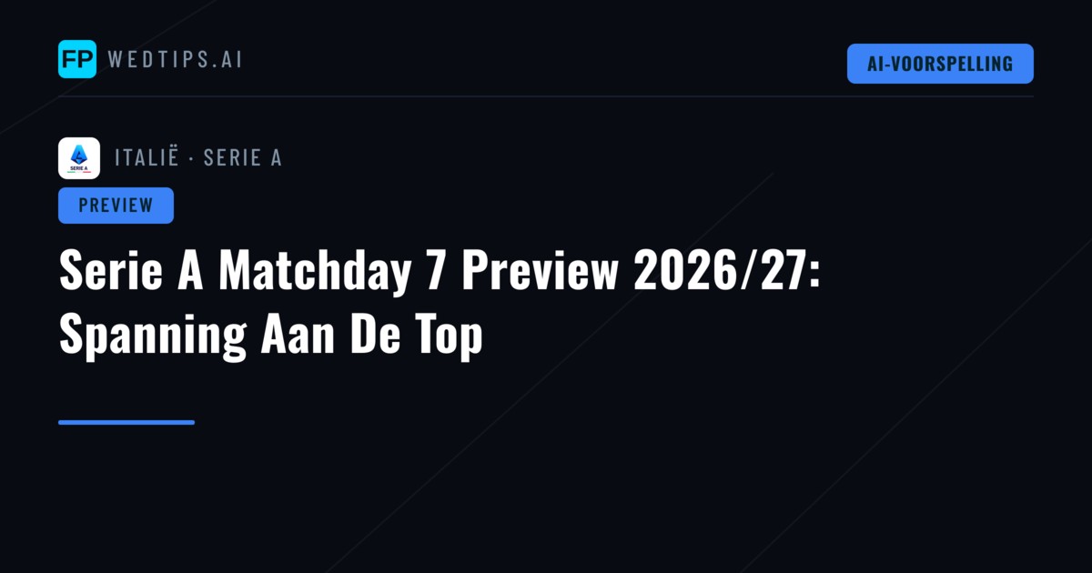 Serie A Matchday 7 Preview 2026/27: Spanning Aan De Top