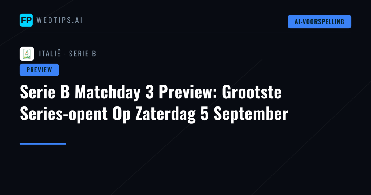 Serie B Matchday 3 Preview: Grootste Series-opent Op Zaterdag 5 September