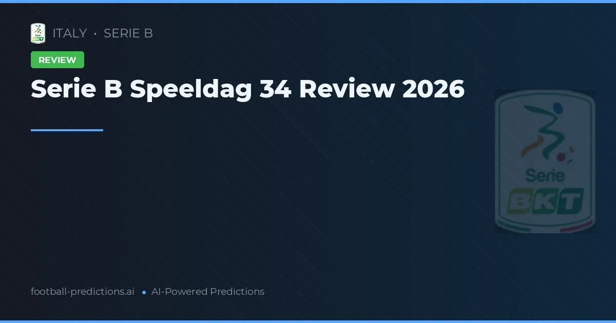 Serie B Speeldag 34 Review 2026