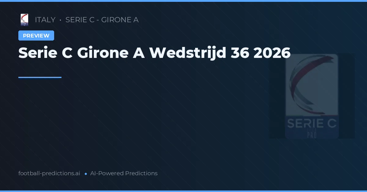 Serie C Girone A Wedstrijd 36 2026