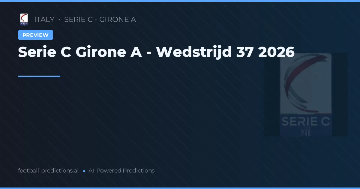 Serie C Girone A - Wedstrijd 37 2026