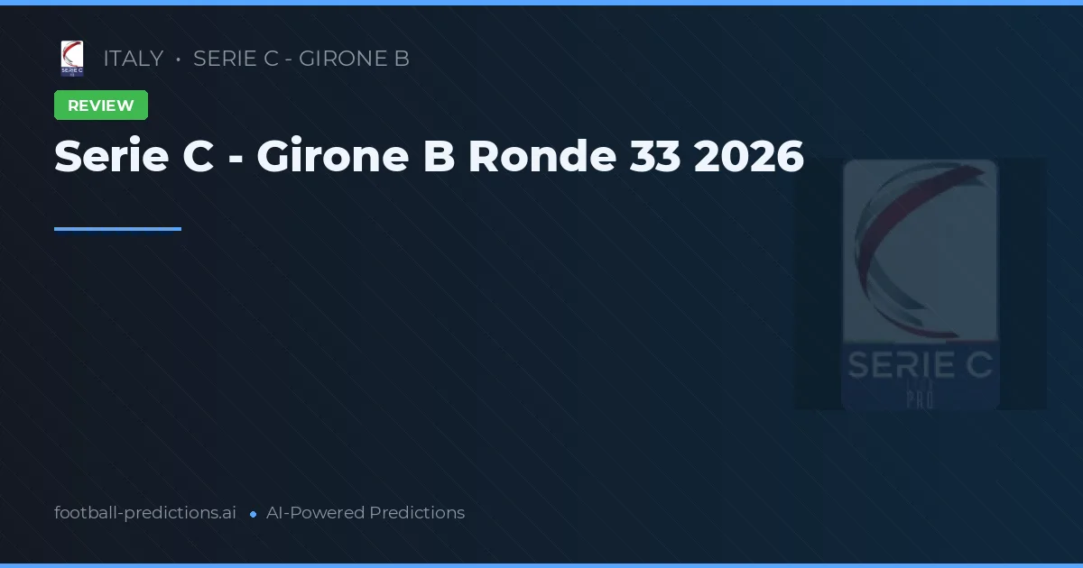 Serie C - Girone B Ronde 33 2026