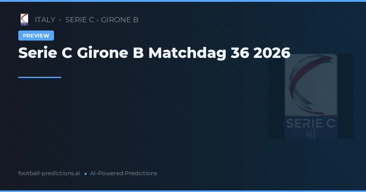 Serie C Girone B Matchdag 36 2026