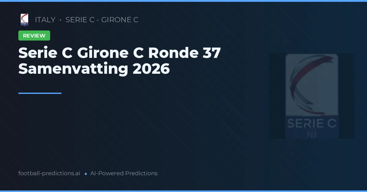 Serie C Girone C Ronde 37 Samenvatting 2026