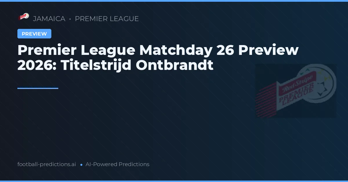 Premier League Matchday 26 Preview 2026: Titelstrijd Ontbrandt
