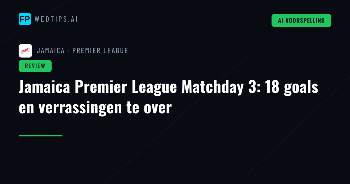 Jamaica Premier League Matchday 3: 18 goals en verrassingen te over