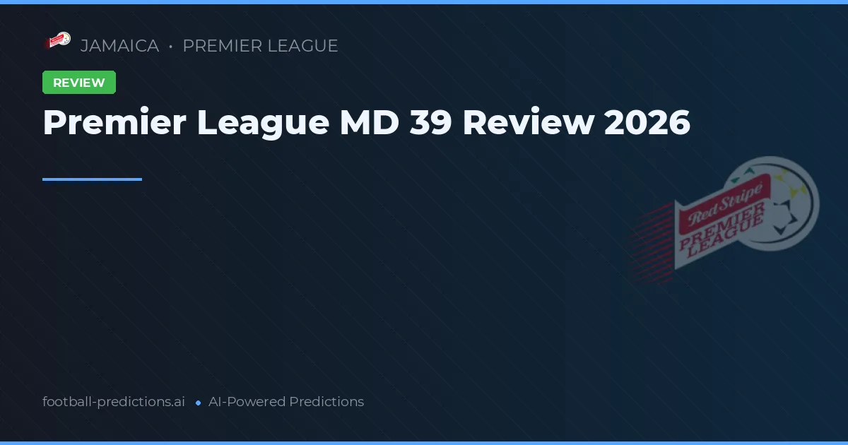 Premier League MD 39 Review 2026