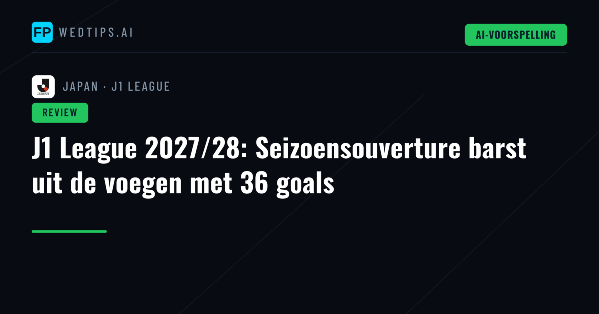 J1 League 2027/28: Seizoensouverture barst uit de voegen met 36 goals
