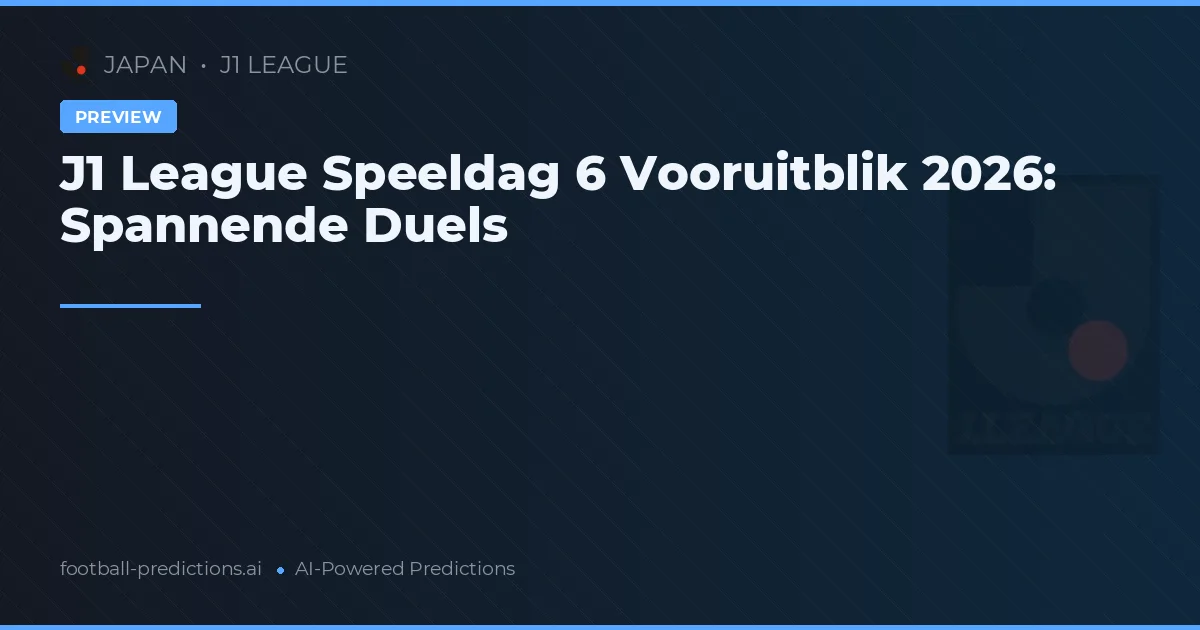 J1 League Speeldag 6 Vooruitblik 2026: Spannende Duels