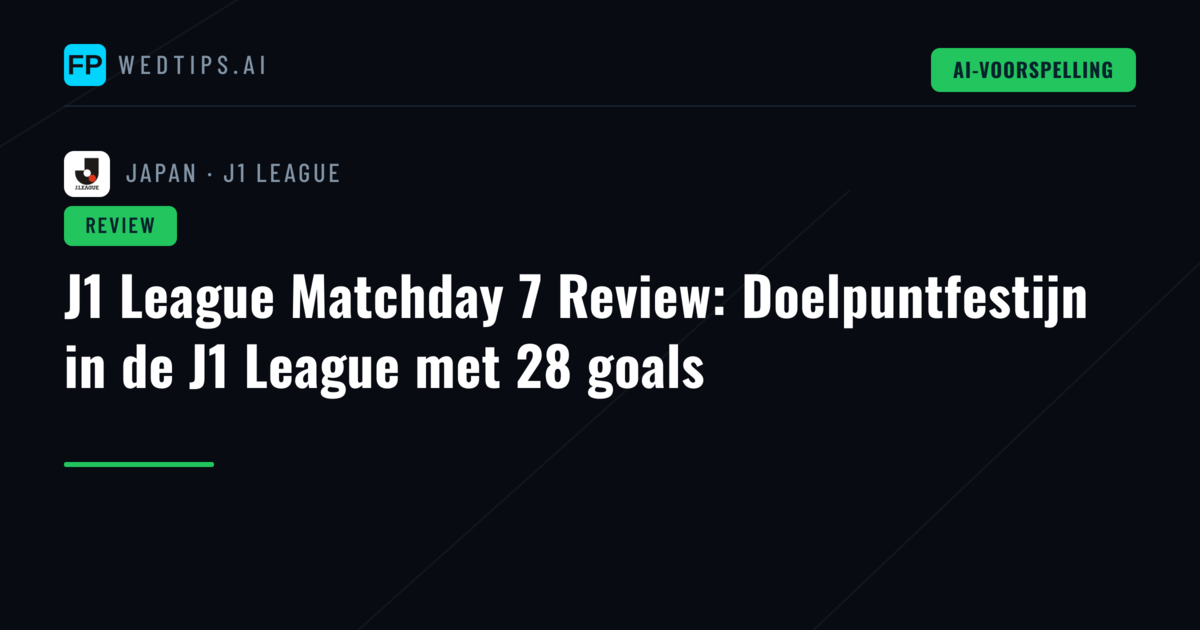 J1 League Matchday 7 Review: Doelpuntfestijn in de J1 League met 28 goals