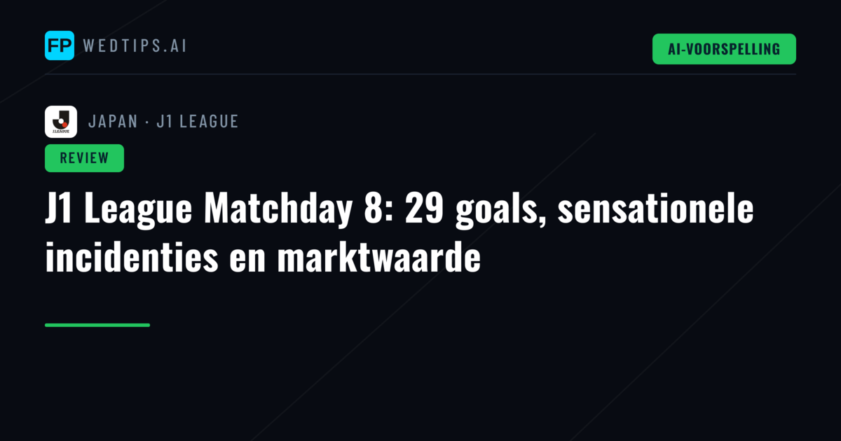 J1 League Matchday 8: 29 goals, sensationele incidenties en marktwaarde