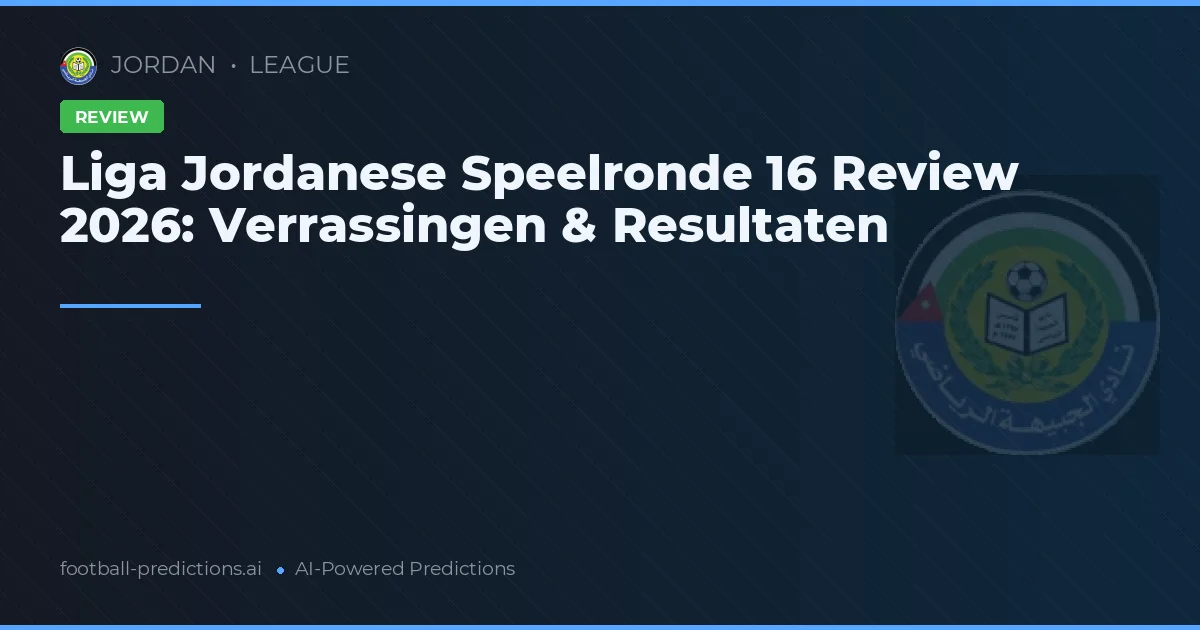 Liga Jordanese Speelronde 16 Review 2026: Verrassingen & Resultaten