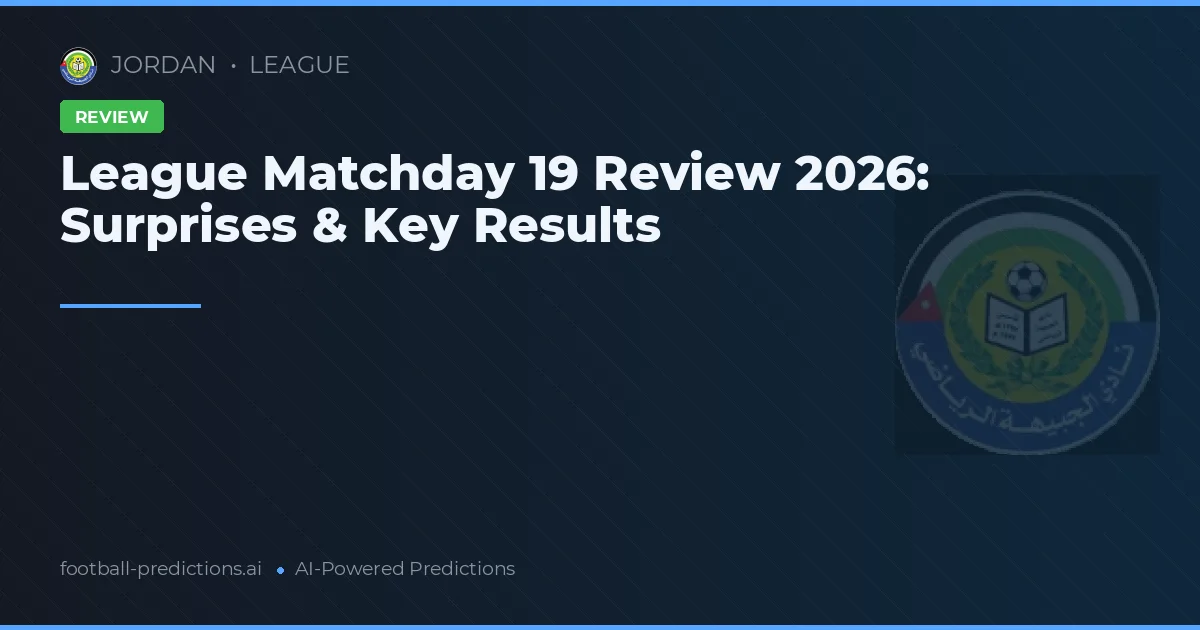 League Matchday 19 Review 2026: Surprises & Key Results