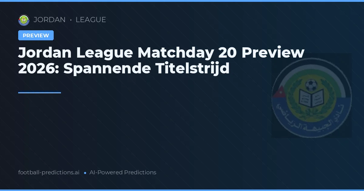 Jordan League Matchday 20 Preview 2026: Spannende Titelstrijd