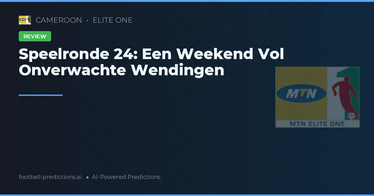 Speelronde 24: Een Weekend Vol Onverwachte Wendingen