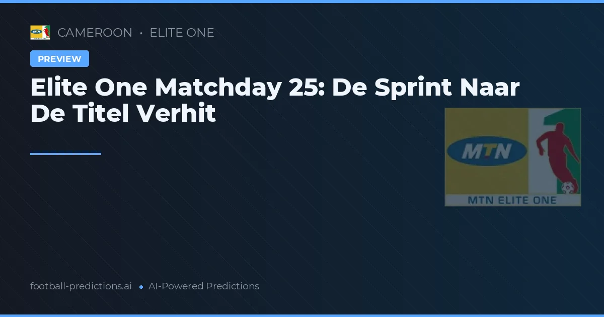 Elite One Matchday 25: De Sprint Naar De Titel Verhit