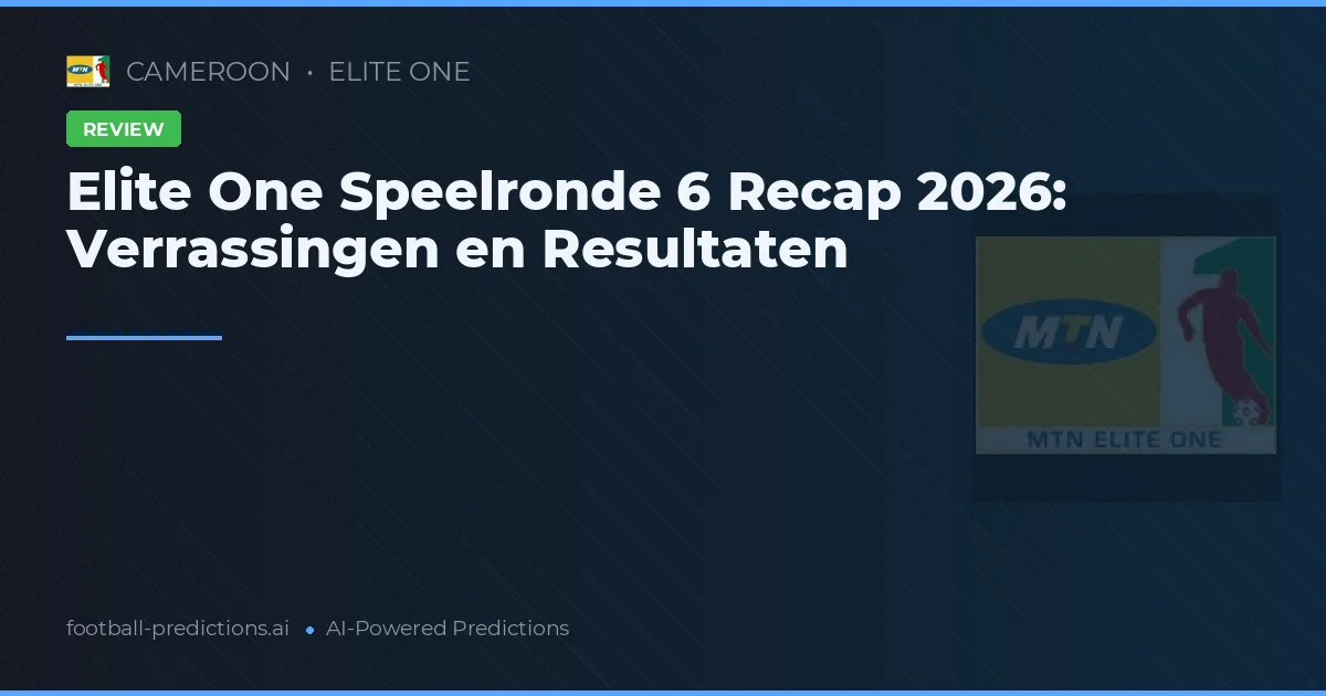 Elite One Speelronde 6 Recap 2026: Verrassingen en Resultaten