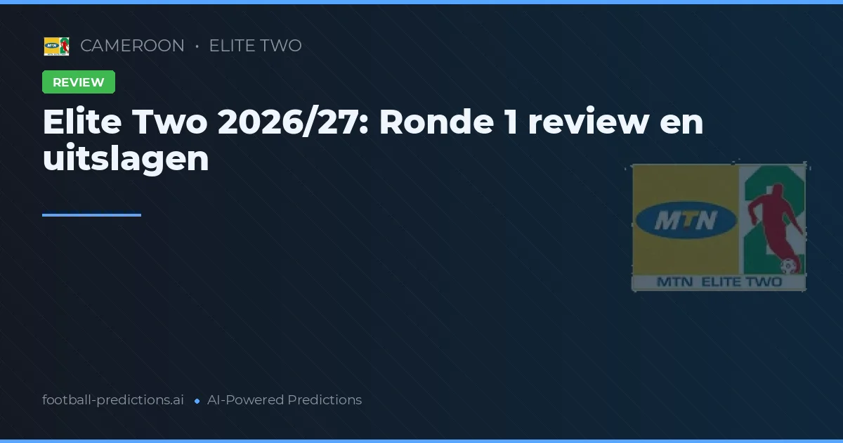 Elite Two 2026/27: Ronde 1 review en uitslagen