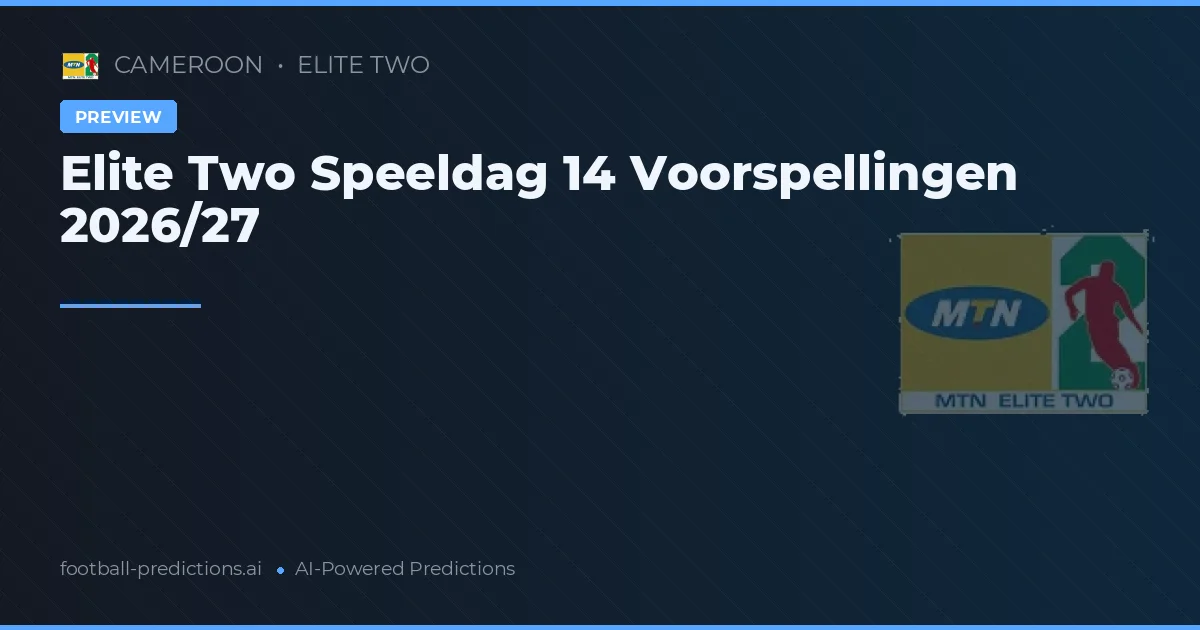 Elite Two Speeldag 14 Voorspellingen 2026/27