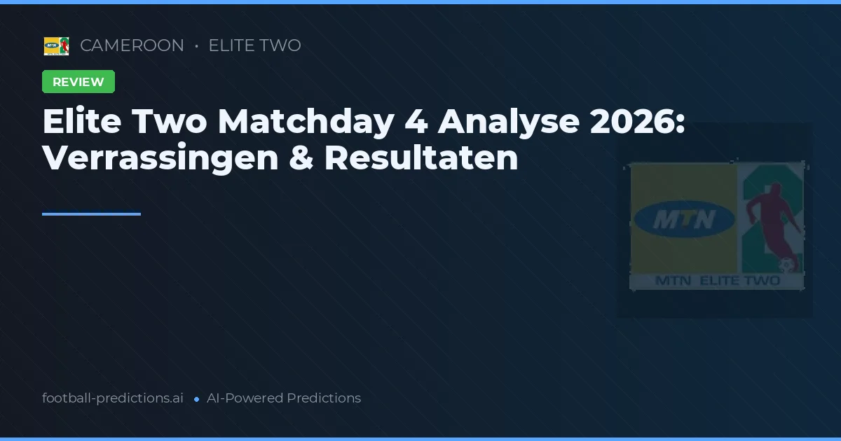 Elite Two Matchday 4 Analyse 2026: Verrassingen & Resultaten
