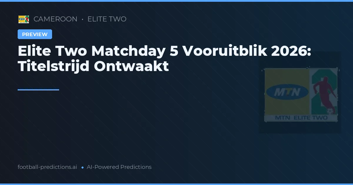 Elite Two Matchday 5 Vooruitblik 2026: Titelstrijd Ontwaakt