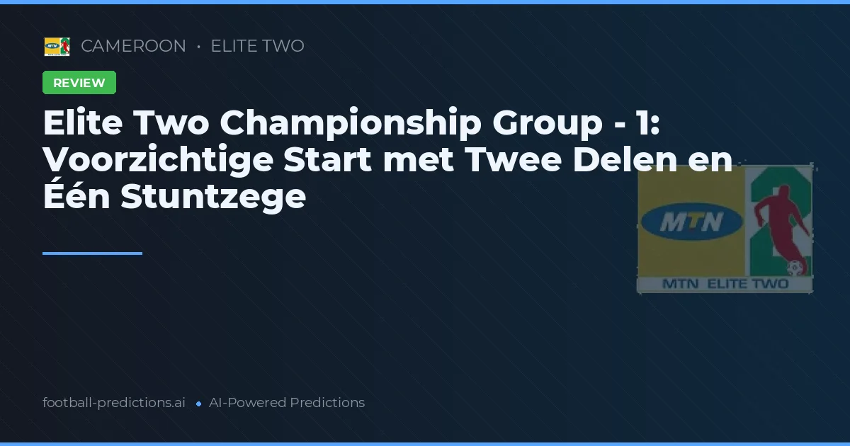Elite Two Championship Group - 1: Voorzichtige Start met Twee Delen en Één Stuntzege