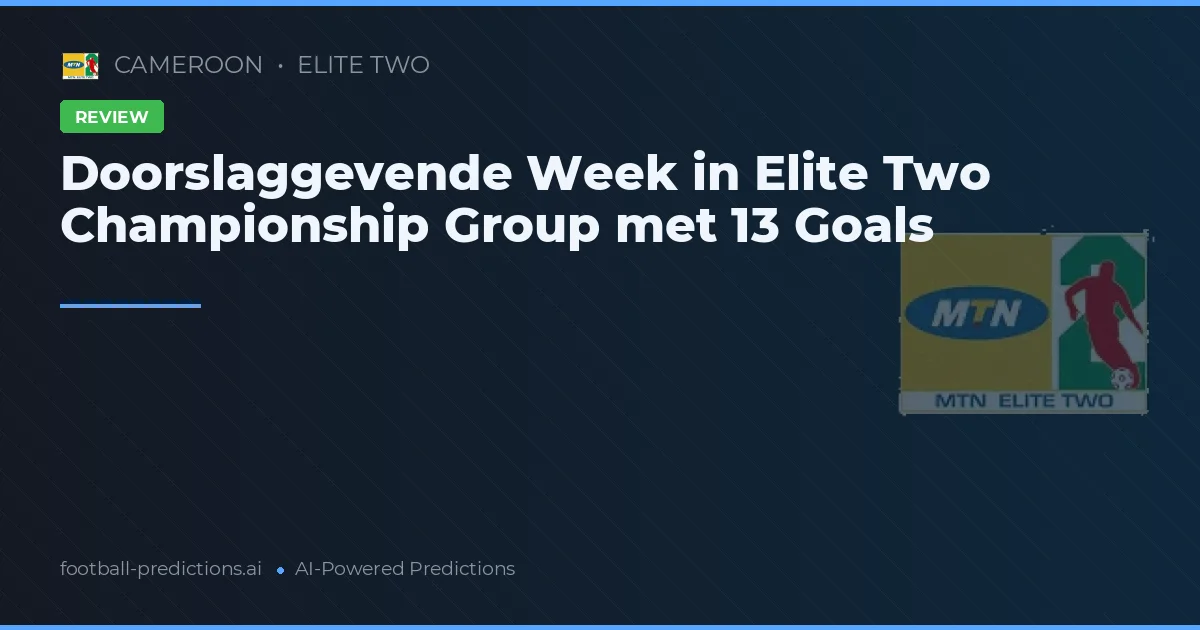 Doorslaggevende Week in Elite Two Championship Group met 13 Goals