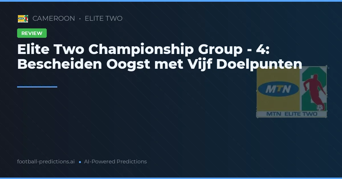 Elite Two Championship Group - 4: Bescheiden Oogst met Vijf Doelpunten