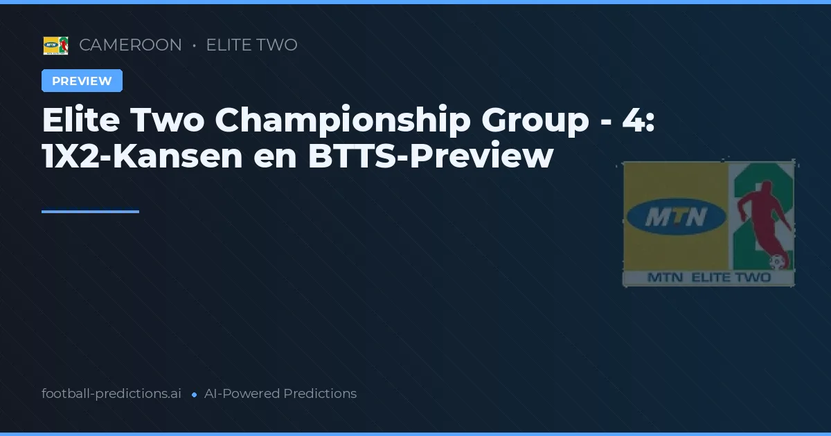 Elite Two Championship Group - 4: 1X2-Kansen en BTTS-Preview