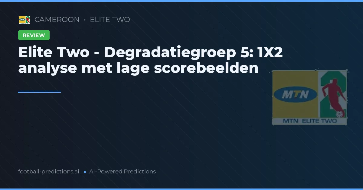 Elite Two - Degradatiegroep 5: 1X2 analyse met lage scorebeelden