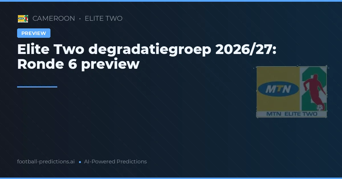 Elite Two degradatiegroep 2026/27: Ronde 6 preview