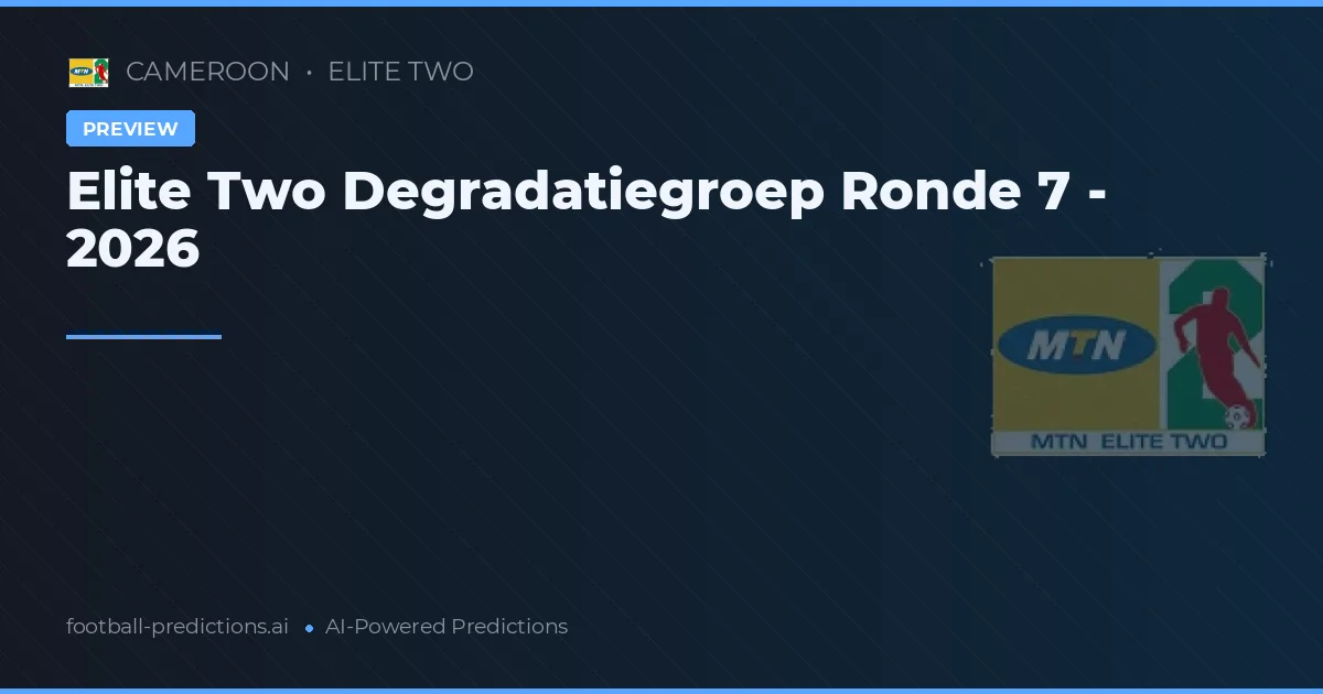 Elite Two Degradatiegroep Ronde 7 - 2026