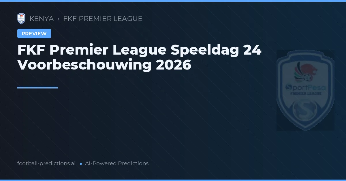 FKF Premier League Speeldag 24 Voorbeschouwing 2026