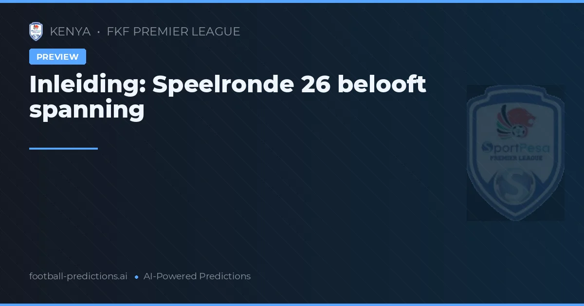 Inleiding: Speelronde 26 belooft spanning