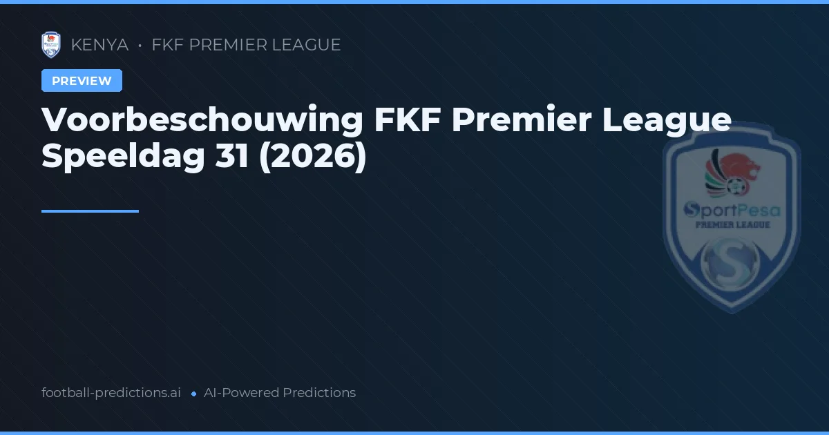Voorbeschouwing FKF Premier League Speeldag 31 (2026)