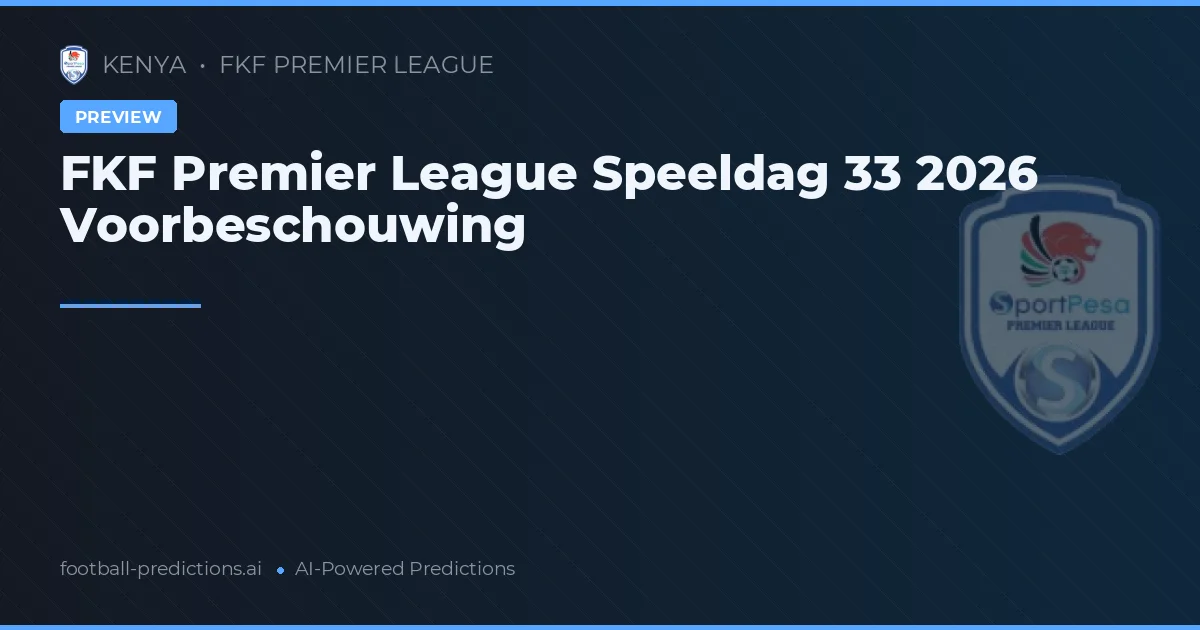 FKF Premier League Speeldag 33 2026 Voorbeschouwing