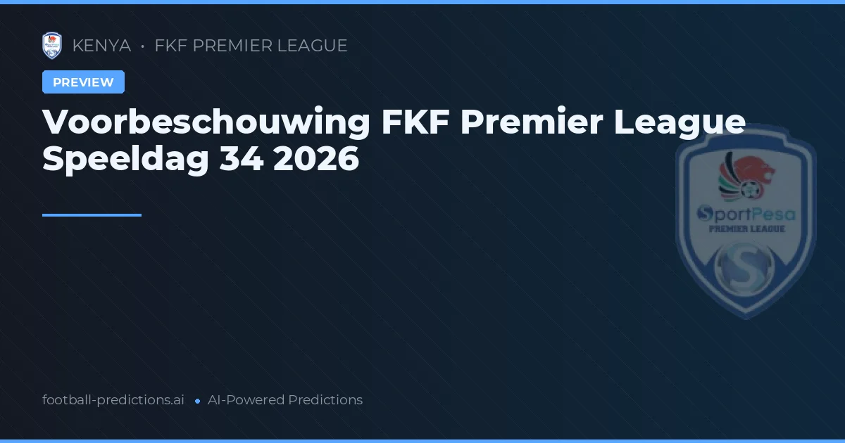 Voorbeschouwing FKF Premier League Speeldag 34 2026