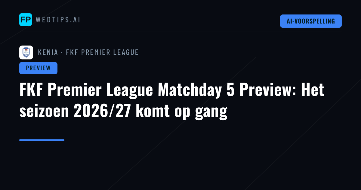 FKF Premier League Matchday 5 Preview: Het seizoen 2026/27 komt op gang