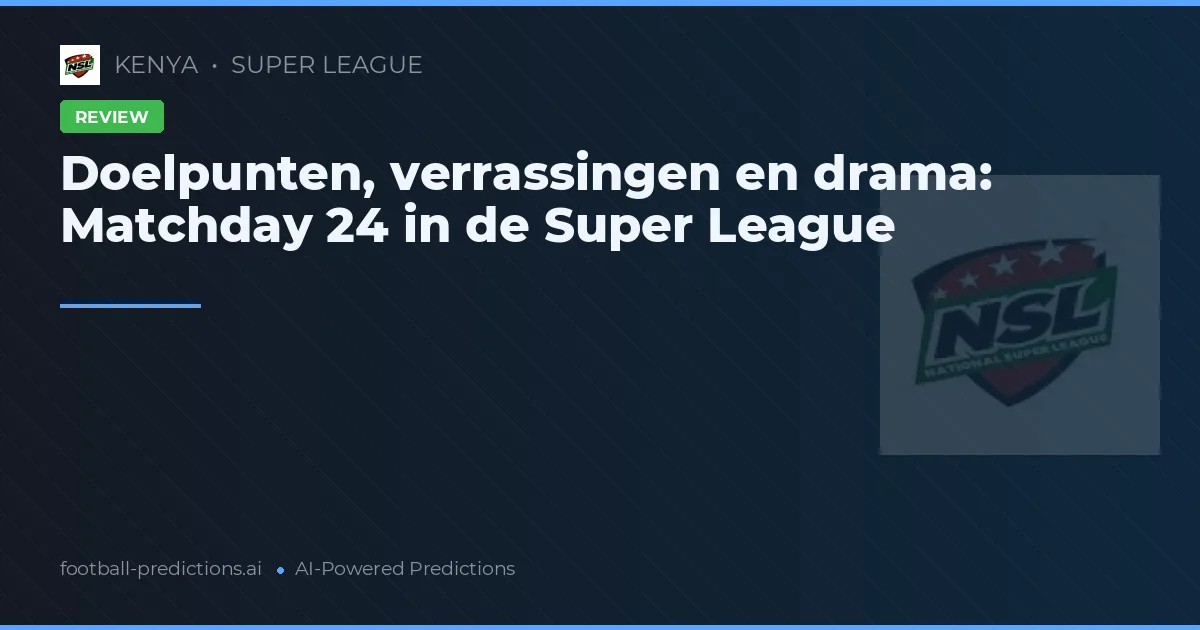 Doelpunten, verrassingen en drama: Matchday 24 in de Super League