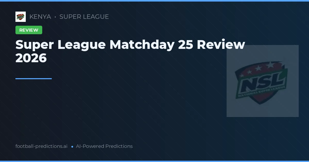 Super League Matchday 25 Review 2026