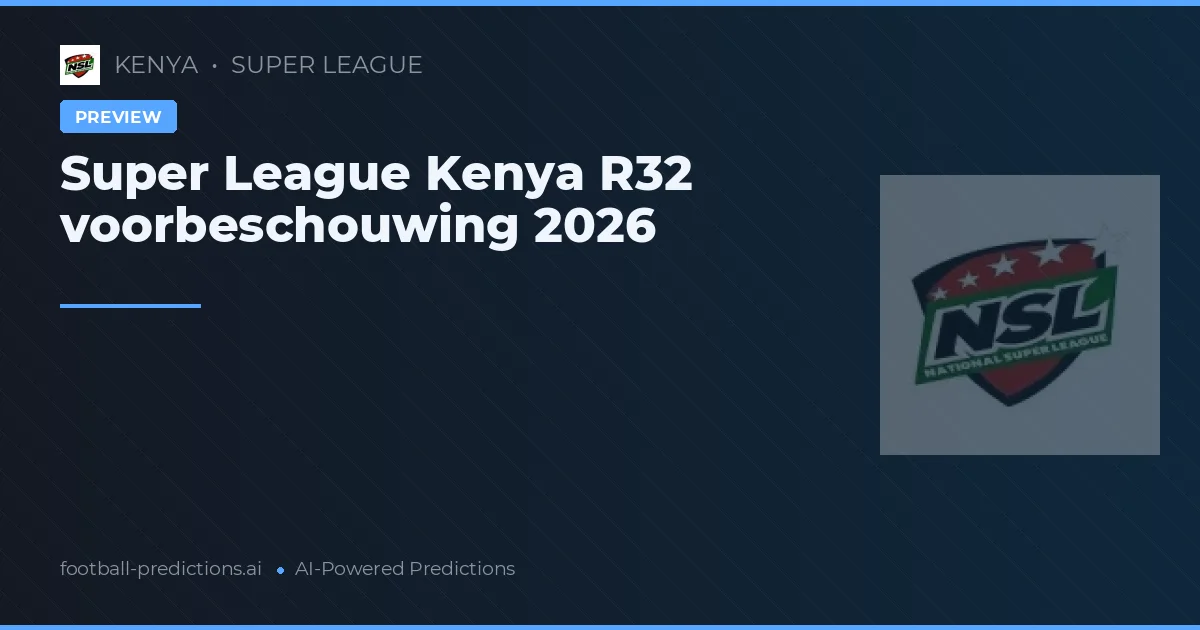 Super League Kenya R32 voorbeschouwing 2026