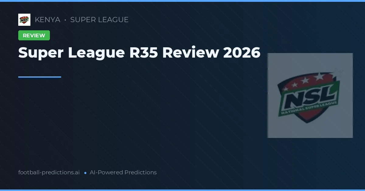 Super League R35 Review 2026