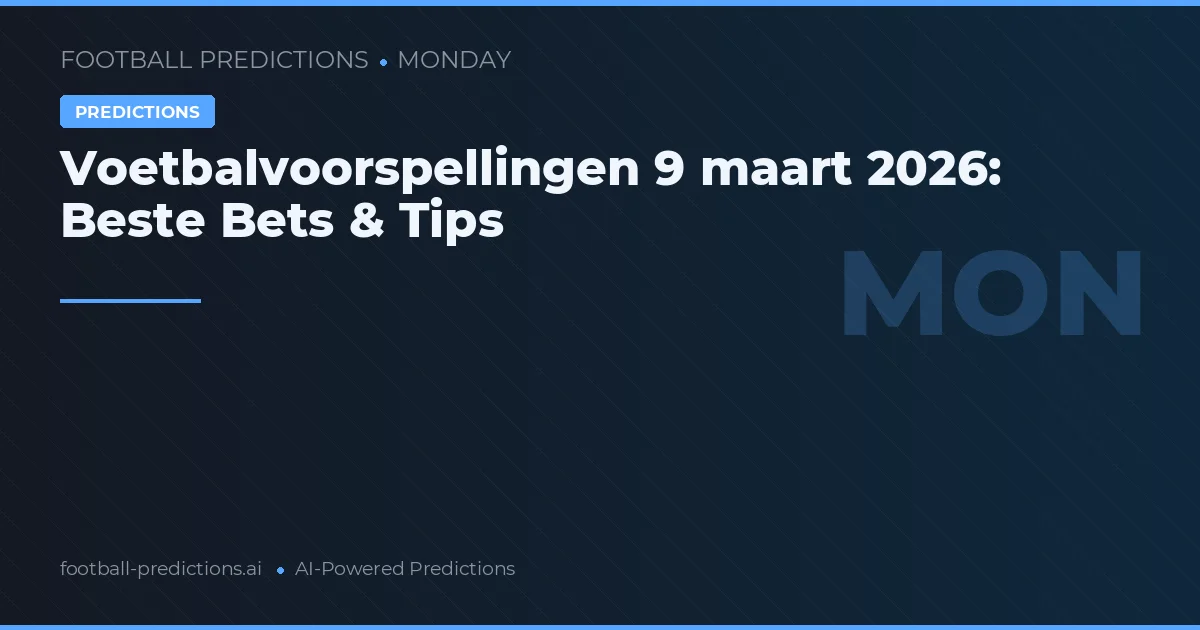 Voetbalvoorspellingen 9 maart 2026: Beste Bets & Tips
