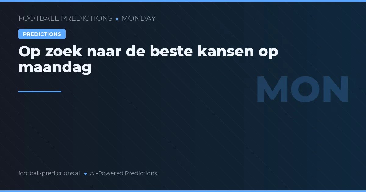 Op zoek naar de beste kansen op maandag