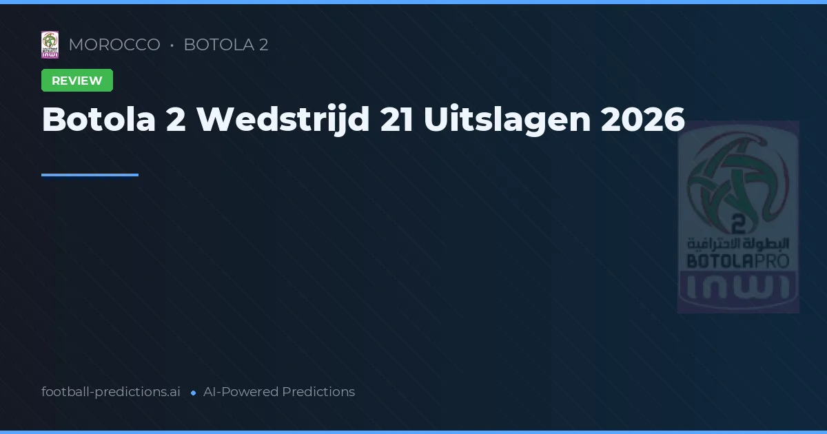 Botola 2 Wedstrijd 21 Uitslagen 2026