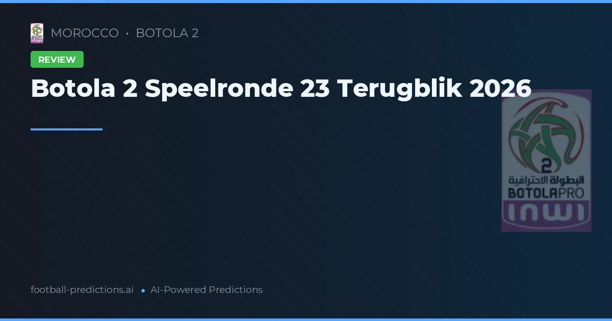 Botola 2 Speelronde 23 Terugblik 2026