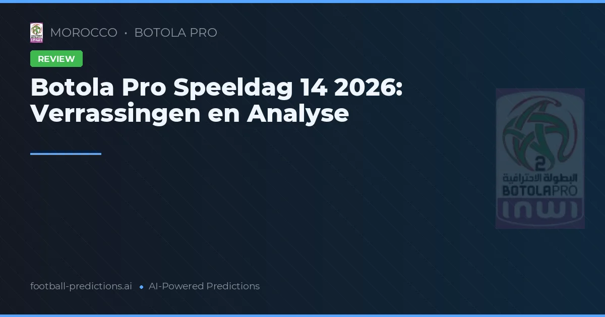 Botola Pro Speeldag 14 2026: Verrassingen en Analyse